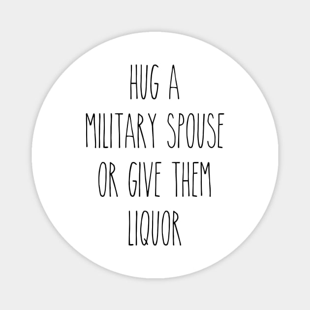 Hug A Military Spouse Or Buy Her Liquor Magnet by Dear Military Spouse 